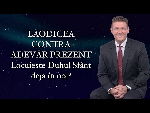 LAODICEA CONTRA ADEVĂR PREZENT - Locuiește Duhul Sfânt deja în noi?