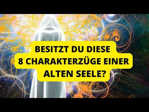 Diese besonderen ERFAHRUNGEN machen nur ALTE SEELEN,  8 stelle  ich DIR in diesem Video vor!!!