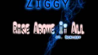 Ziggy FT. Scrizzy Rise Above It All