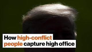 How high-conflict personalities capture high office | Bill Eddy