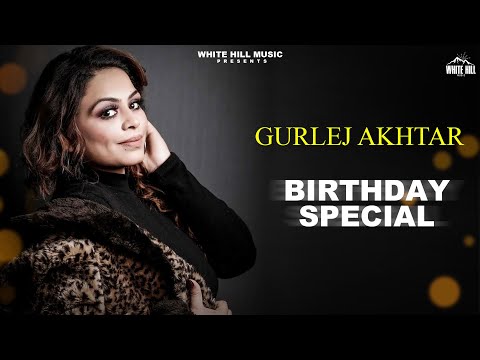 GURLEJ AKHTAR : Birthday Special | Birthday Wishes | Punjabi songs 2023
