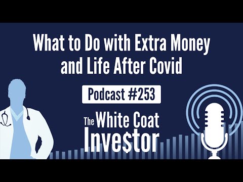 WCI Podcast #253 - What to Do with Extra Money and Life After Covid