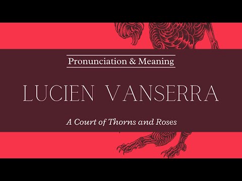 How to Pronounce: Lucien Vanserra | ACOTAR | Pronunciation & Meaning