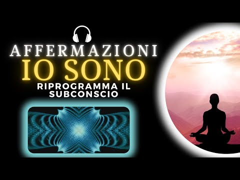 IO SONO | Affermazioni Potenti per Riprogrammare il Subconscio