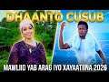 DHAANTO CUSUB XAYATIINA MAWLID YAAB ARAG 2026 OFFICIAL VIDEO