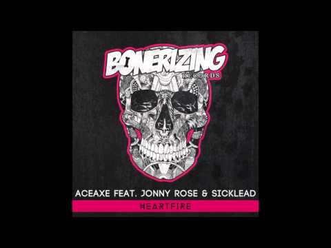 Aceaxe feat. Jonny Rose & Sicklead - Heartfire [Bonerizing Records]
