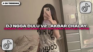 Download lagu DJ NGGA DULU V2 AKBAR CHALAY - JANGAN LAGI LAGI KAMU CARI CARI REMIX BOOTLEG JEDAG JEDUG DJ 2025!! mp3