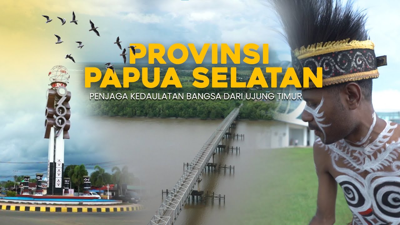 Provinsi Baru Papua Selatan Penjaga Kedaulatan Bangsa Dari Ujung Timur