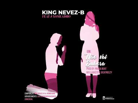 King Nevez-B feat J Nomeadho - Não vai embora ( Official músic audio )
