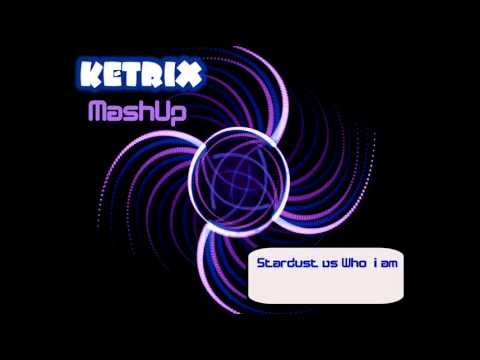 STARDUST vs WHO I AM - [Ketrix MashUp]