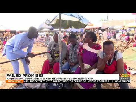 Failed Promises: Angry Racecourse traders in Kumasi threaten to vote against NPP (6-9-22)