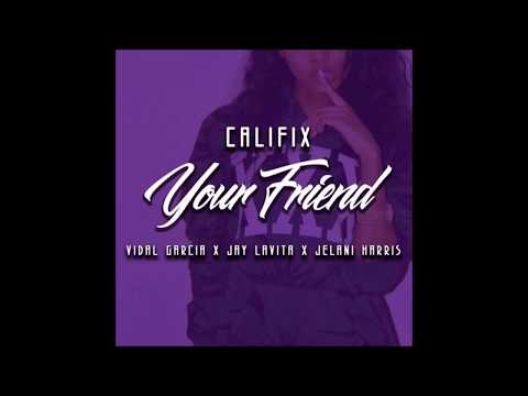 Califix Feat. Vidal Garcia & Jay Lavita & Jelani Harris - Your Friend (New Music RnBass)