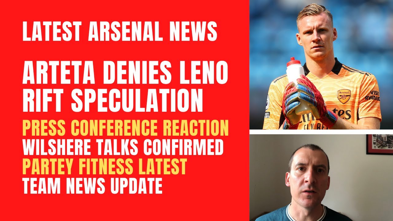 Arteta denies Leno rumours, Arsenal press conference reaction, Wilshere talks, Partey and team news