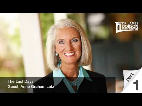 The Last Days - Part 1 with Guest Anne Graham Lotz