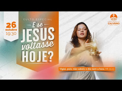 CULTO ESPECIAL: E SE JESUS VOLTASSE HOJE? 26/10/2025
