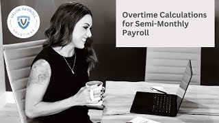 Mastering Workweek Overtime Calculations for Semi-Monthly Pay Schedules | Payroll Explained