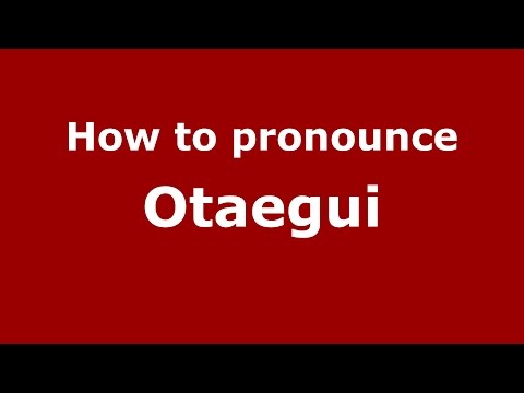 How to pronounce Otaegui (Spanish/Spain) - PronounceNames.com