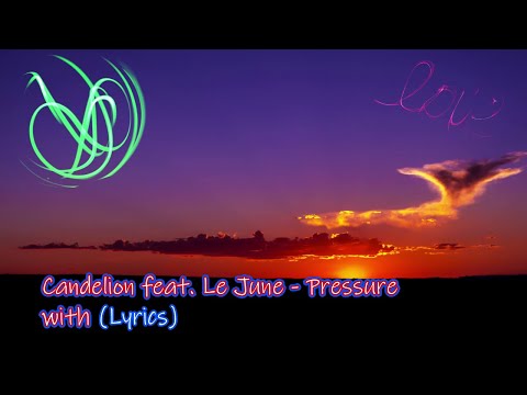 Candelion feat. Le June - Pressure (Lyrics)