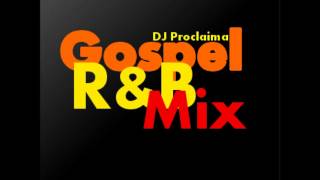 Gospel R&B Mix 2013 -  DJ Proclaima Gospel R&B Mix