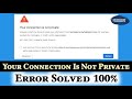 Your Connection Is Not Private Error Solved How To Fix Connection Is Not Private Error In Chrome
