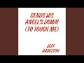 Sends His Angels Down (to touch me)