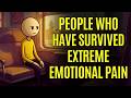 The Psychology of People Who Have Survived Extreme Emotional Pain