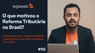 O que motivou a Reforma Tributria no Brasil? - Ep. 02