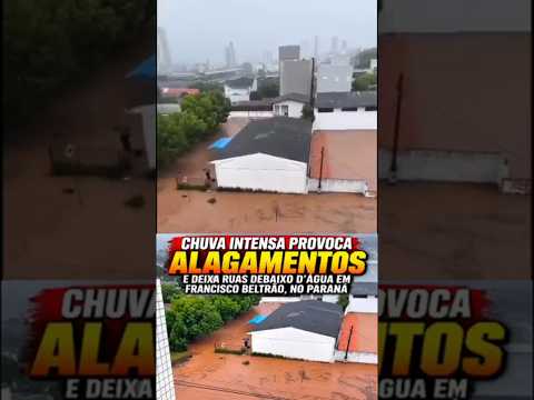 CHUVA INTENSA PROVOCA ALAGAMENTOS E DEIXA RUAS DEBAIXO D’ÁGUA EM FRANCISCO BELTRÃO, NO PARANÁ #chuva