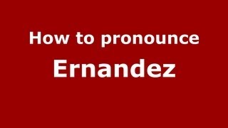 How to pronounce Ernandez