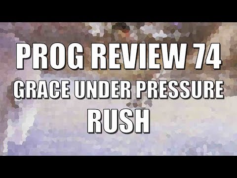 Prog Review 74 - Grace Under Pressure - Rush