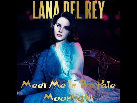 Lana Del Rey - Meet Me In The Pale Moonlight (Lyrics)