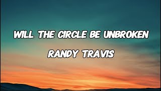 WILL THE CIRCLE BE UNBROKEN - RANDY TRAVIS (LYRICS)