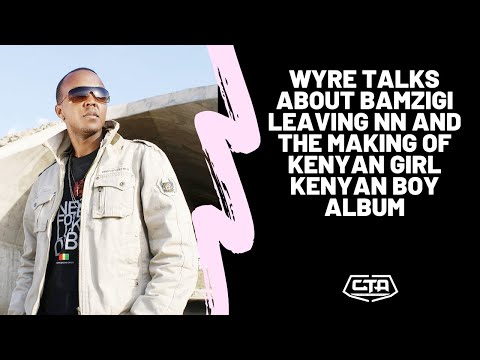 104. Wyre Talks About Bamzigi Leaving Necessary Noise & The Making Of Kenyan Girl Kenyan Boy Album