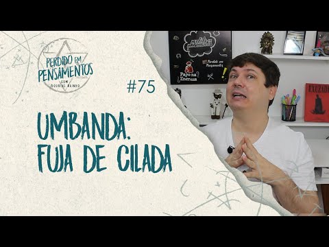 Pensamentos 75 - Umbanda: Fuja de Ciladas