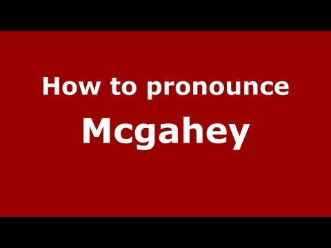How to Pronounce Mcgahey - PronounceNames.com