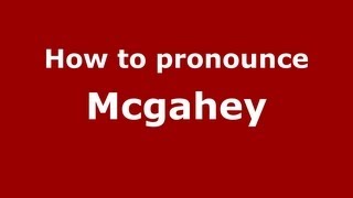 How to pronounce Mcgahey