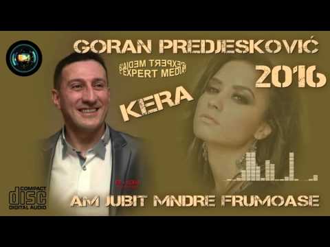 Goran Predjeskovic "KERA" - AM JUBIT MNDRE FRUMOASE (2016)