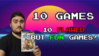 10 Flawed, But Fun, Games!