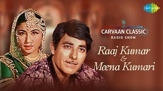 Carvaan Classics Radio Show | Raaj Kumar & Meena Kumari