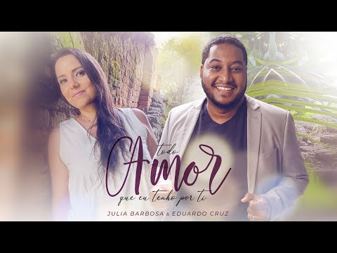 Todo Amor Que Eu Tenho Por Ti - Júlia Barbosa