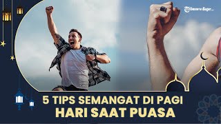 Cegah Badan Loyo di Pagi hari, Berikut 5 Tips Semangat Pagi saat Berpuasa