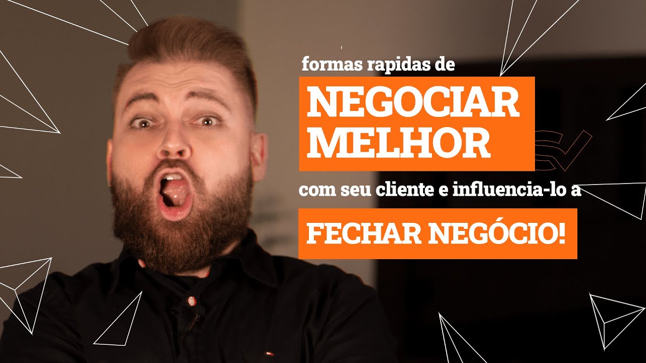 3 formas rápidas de NEGOCIAR melhor com seu cliente e influenciá-lo a fechar negócio!