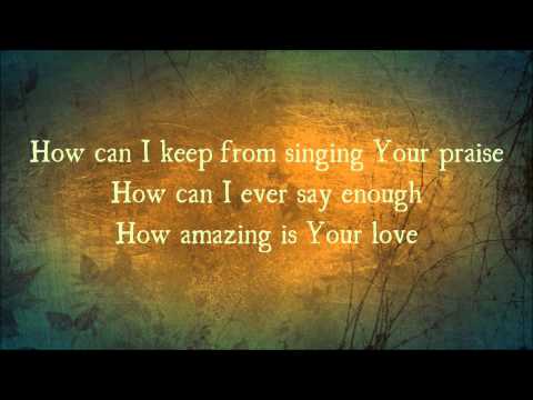 1st YouTube video about how can i keep from singing by chris tomlin