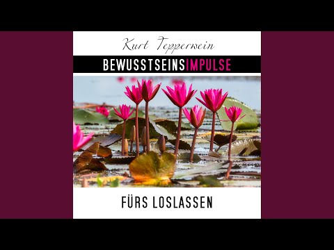 Bewusstseinsimpulse fürs Loslassen