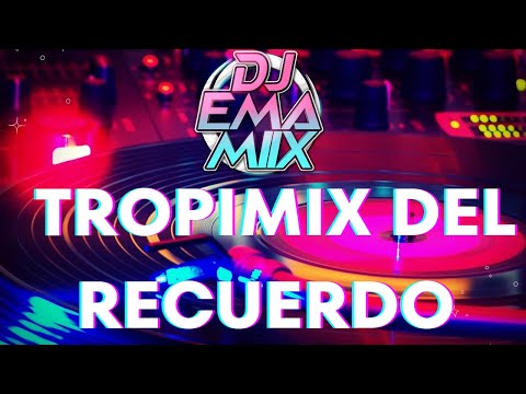 TROPI MIX DEL RECUERDO - DJ EMA MIIX 🎧🔊💯💃