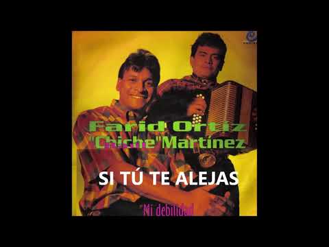 SI TU TE ALEJAS - FARID ORTIZ & CHICHE MARTINEZ