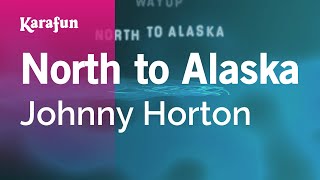 North to Alaska - Johnny Horton | Karaoke Version | KaraFun