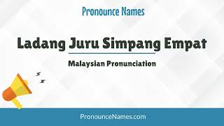 How to pronounce Ladang Juru Simpang Empat