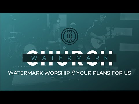 Your Plans For Us // Eleventh Hour Worship // Watermark Worship Cover