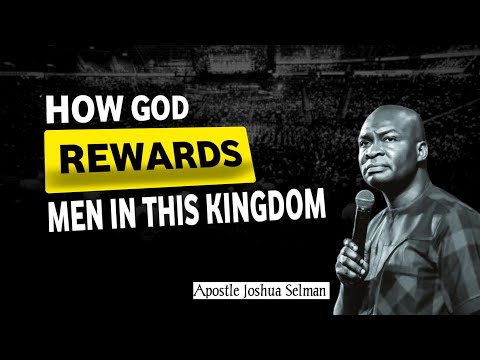 THIS IS HOW GOD REWARDS MEN IN THE KINGDOM ||APST JOSHUA SELMAN.